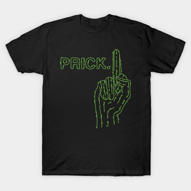 Prick! (but green) T-Shirt by racoco